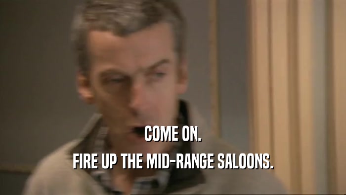 COME ON. FIRE UP THE MID-RANGE SALOONS. 