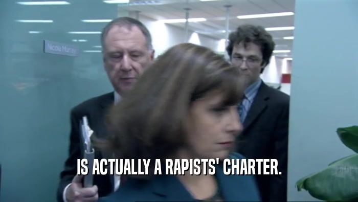 IS ACTUALLY A RAPISTS' CHARTER.  
