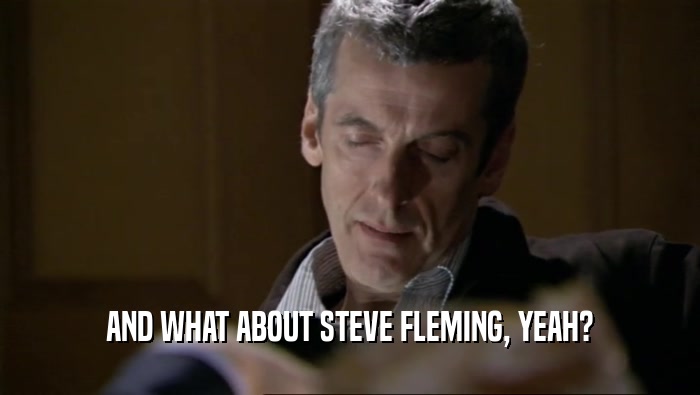 AND WHAT ABOUT STEVE FLEMING, YEAH?
  
