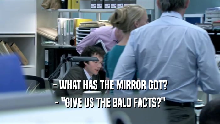 - WHAT HAS THE MIRROR GOT? - 