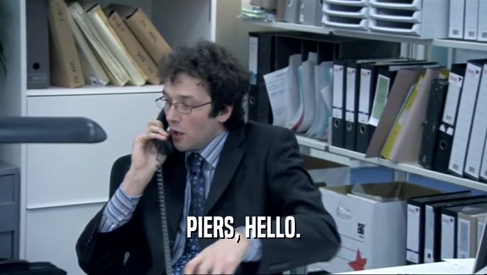 PIERS, HELLO.  