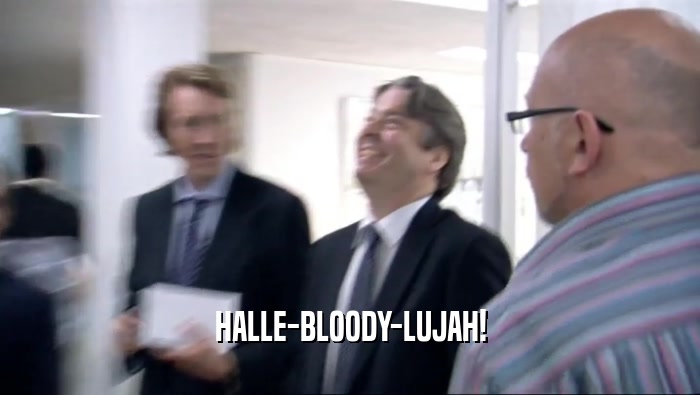 HALLE-BLOODY-LUJAH!  
