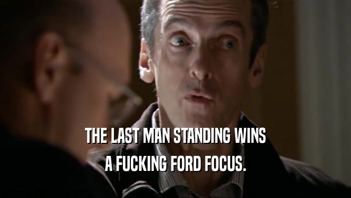 THE LAST MAN STANDING WINS A FUCKING FORD FOCUS. 