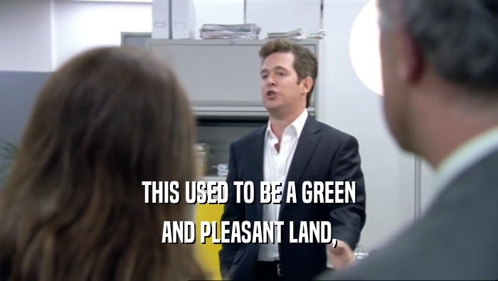 THIS USED TO BE A GREEN AND PLEASANT LAND, 