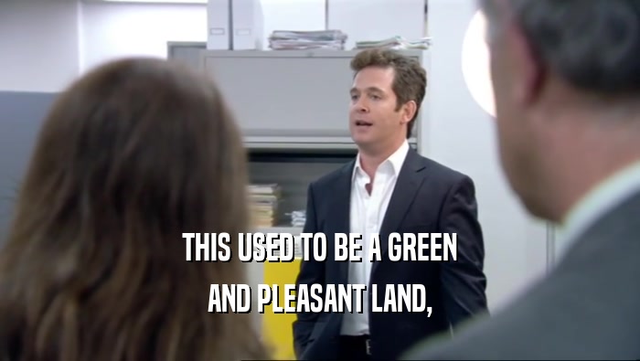 THIS USED TO BE A GREEN AND PLEASANT LAND, 