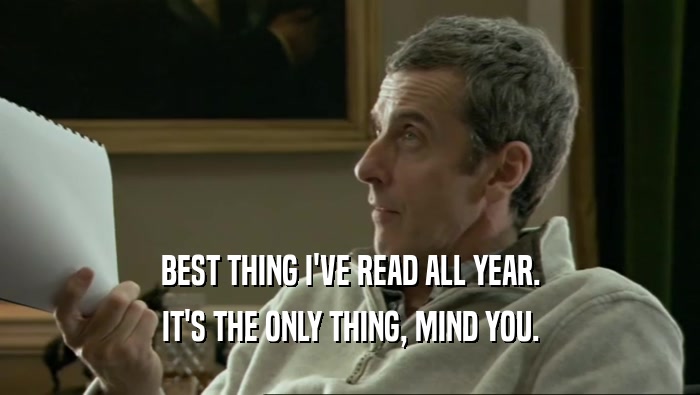 BEST THING I'VE READ ALL YEAR. IT'S THE ONLY THING, MIND YOU. 
