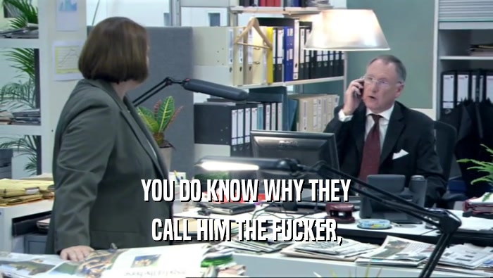 YOU DO KNOW WHY THEY CALL HIM THE FUCKER, 