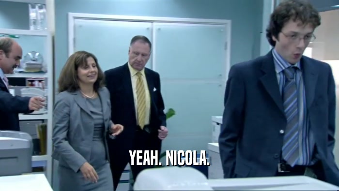 YEAH. NICOLA.  