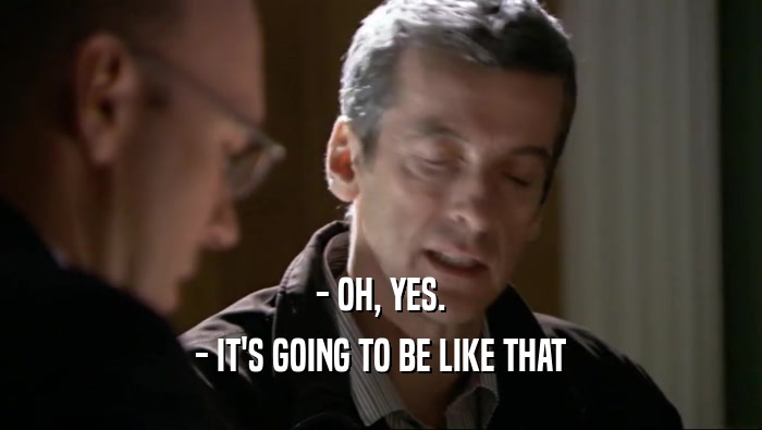- OH, YES. - IT'S GOING TO BE LIKE THAT 