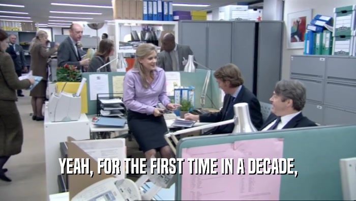 YEAH, FOR THE FIRST TIME IN A DECADE,  