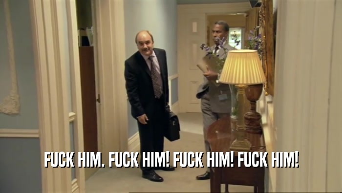 FUCK HIM. FUCK HIM! FUCK HIM! FUCK HIM!  