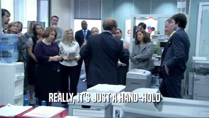 REALLY, IT'S JUST A HAND-HOLD  
