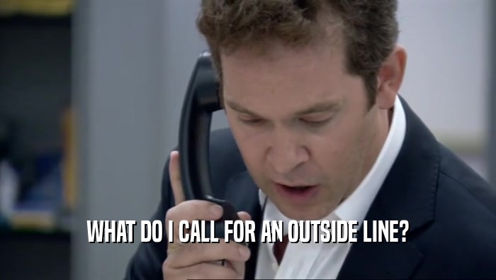 WHAT DO I CALL FOR AN OUTSIDE LINE?  
