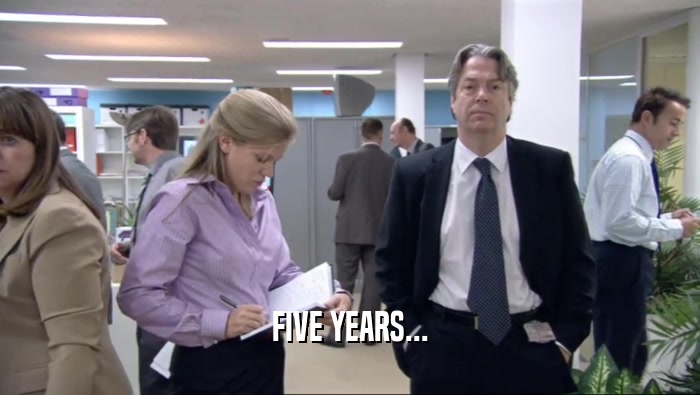FIVE YEARS...  
