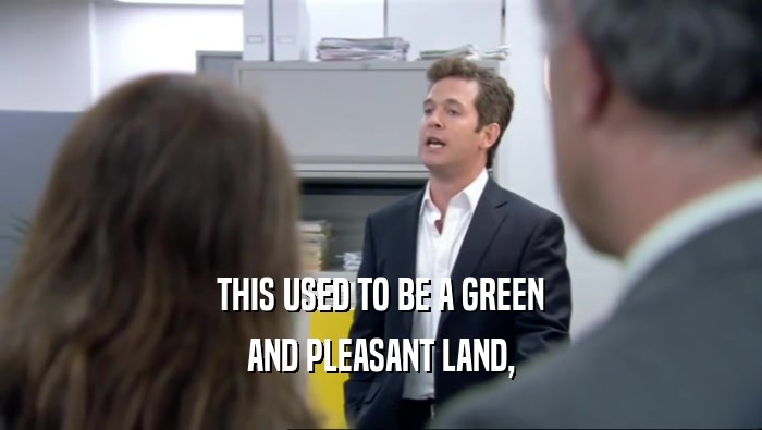 THIS USED TO BE A GREEN AND PLEASANT LAND, 