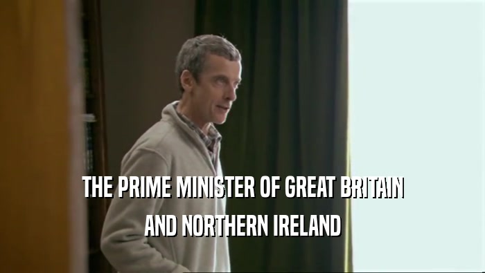 THE PRIME MINISTER OF GREAT BRITAIN AND NORTHERN IRELAND 