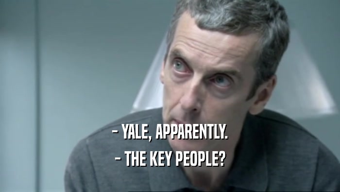 - YALE, APPARENTLY. - THE KEY PEOPLE? 