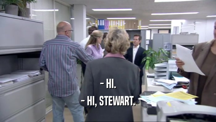 - HI. - HI, STEWART. 