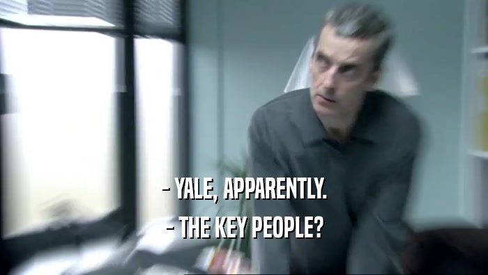 - YALE, APPARENTLY. - THE KEY PEOPLE? 