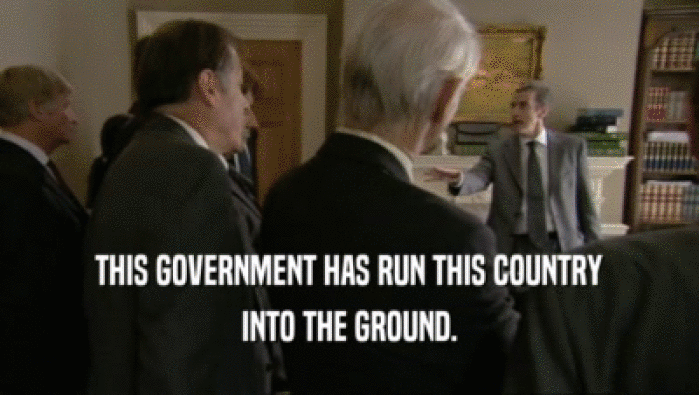 THIS GOVERNMENT HAS RUN THIS COUNTRY INTO THE GROUND. 