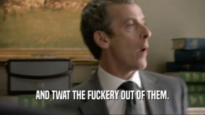 AND TWAT THE FUCKERY OUT OF THEM.  