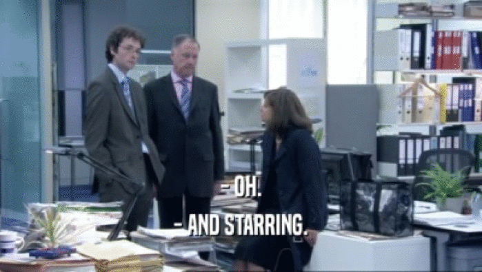 - OH. - AND STARRING. 