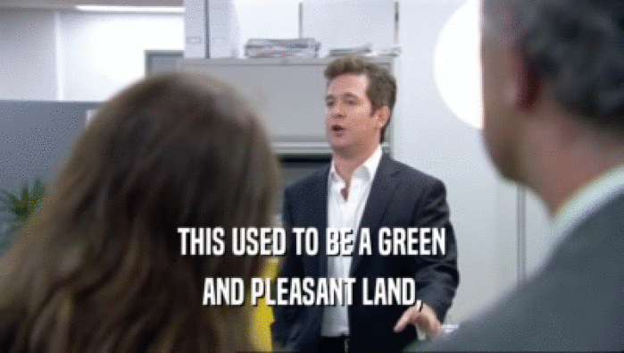 THIS USED TO BE A GREEN AND PLEASANT LAND, 
