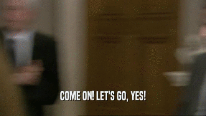 COME ON! LET'S GO, YES!  
