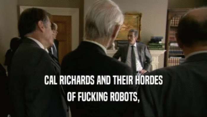 CAL RICHARDS AND THEIR HORDES OF FUCKING ROBOTS, 