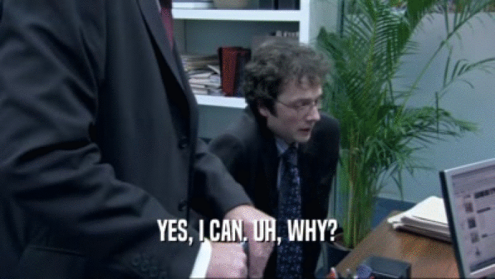 YES, I CAN. UH, WHY?  