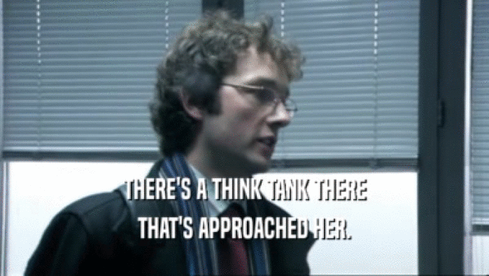 THERE'S A THINK TANK THERE THAT'S APPROACHED HER. 