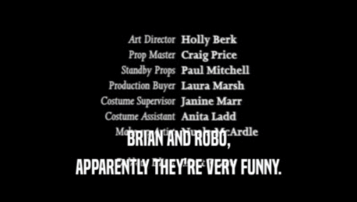 BRIAN AND ROBO, APPARENTLY THEY'RE VERY FUNNY. 