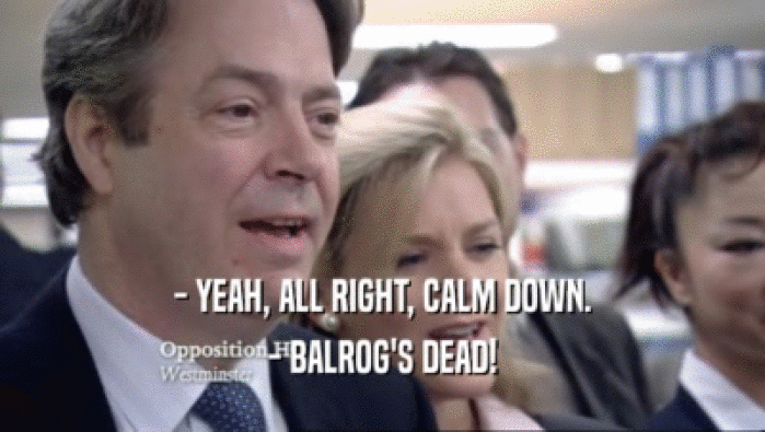 - YEAH, ALL RIGHT, CALM DOWN. - BALROG'S DEAD! 