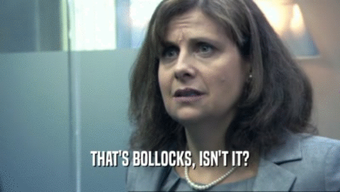 THAT'S BOLLOCKS, ISN'T IT?  