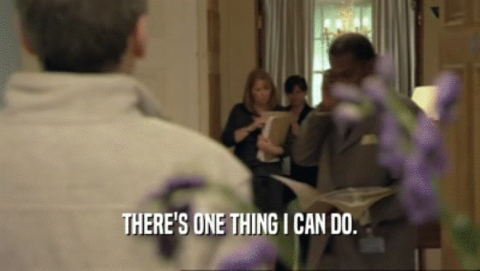 THERE'S ONE THING I CAN DO.  