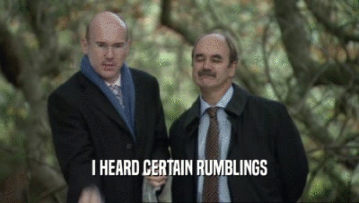 I HEARD CERTAIN RUMBLINGS  