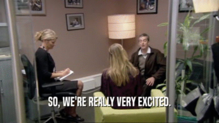 SO, WE'RE REALLY VERY EXCITED.  