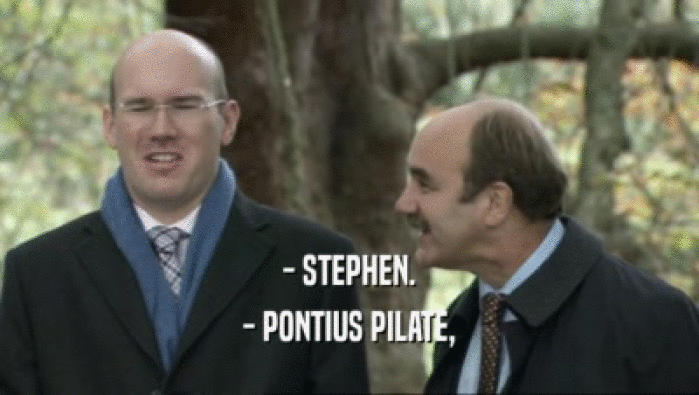 - STEPHEN.
 - PONTIUS PILATE,
 