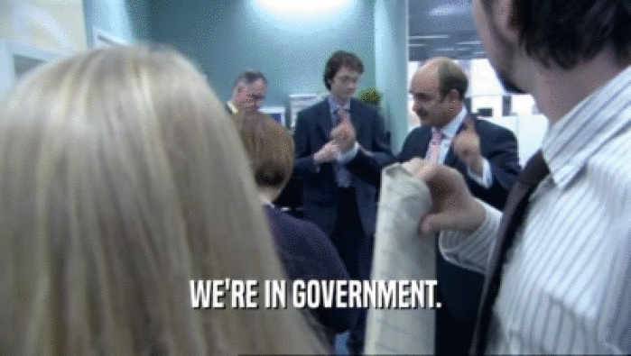WE'RE IN GOVERNMENT.  