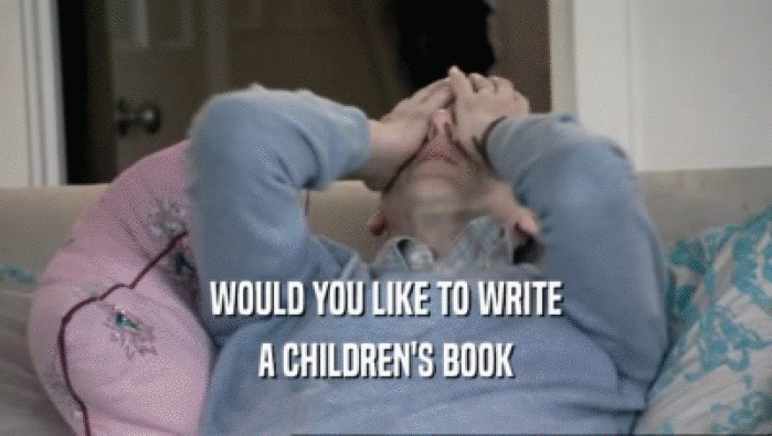 WOULD YOU LIKE TO WRITE A CHILDREN'S BOOK 
