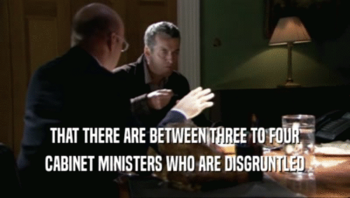 THAT THERE ARE BETWEEN THREE TO FOUR CABINET MINISTERS WHO ARE DISGRUNTLED 