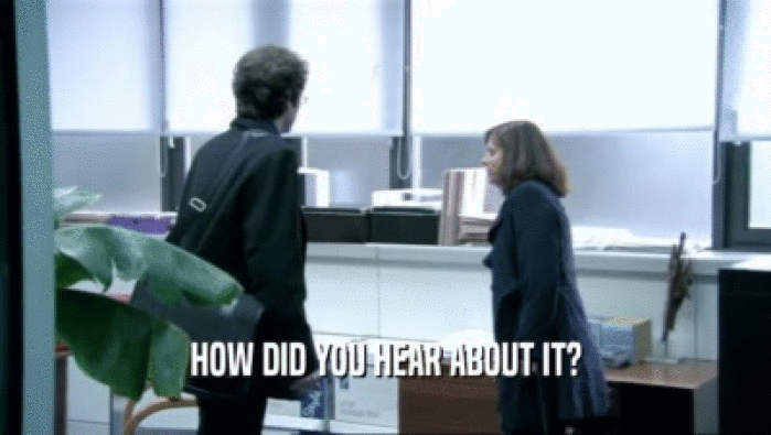 HOW DID YOU HEAR ABOUT IT?  