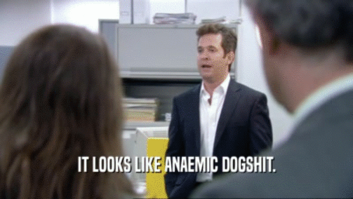 IT LOOKS LIKE ANAEMIC DOGSHIT.  