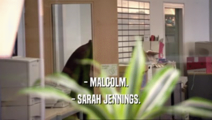 - MALCOLM.
 - SARAH JENNINGS.
 