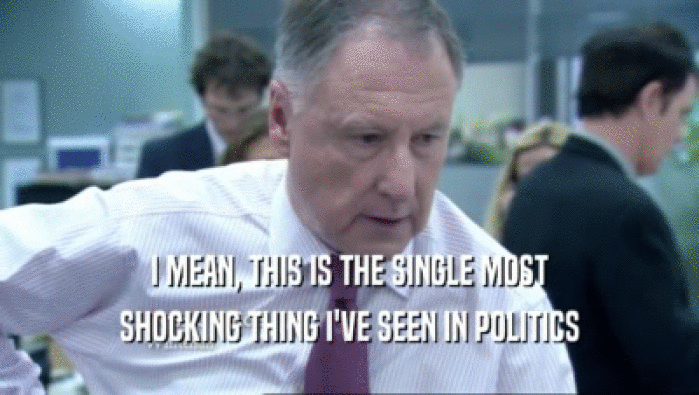I MEAN, THIS IS THE SINGLE MOST SHOCKING THING I'VE SEEN IN POLITICS 