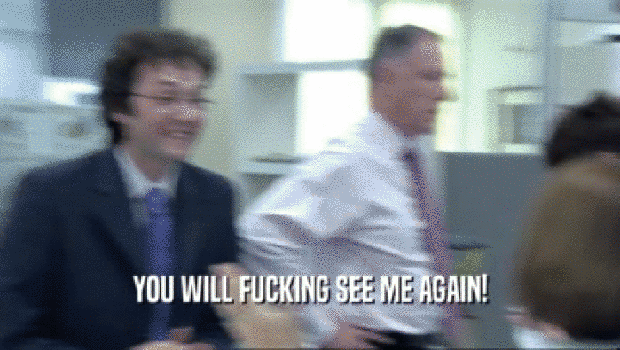 YOU WILL FUCKING SEE ME AGAIN!  