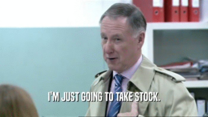 I'M JUST GOING TO TAKE STOCK.  