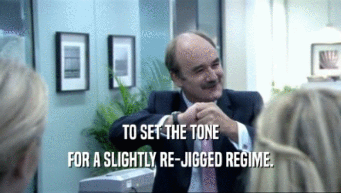 TO SET THE TONE FOR A SLIGHTLY RE-JIGGED REGIME. 