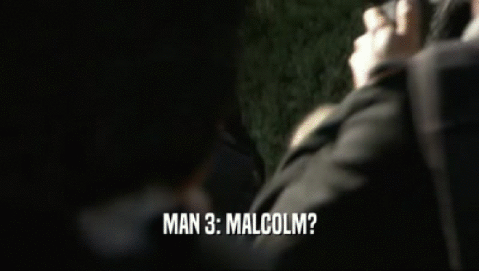 MAN 3: MALCOLM?
  