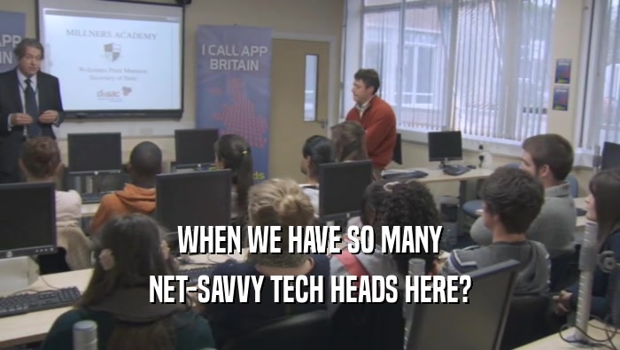 WHEN WE HAVE SO MANY NET-SAVVY TECH HEADS HERE? 